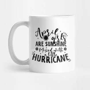 April girls are sunshine mixed with a little hurricane Mug